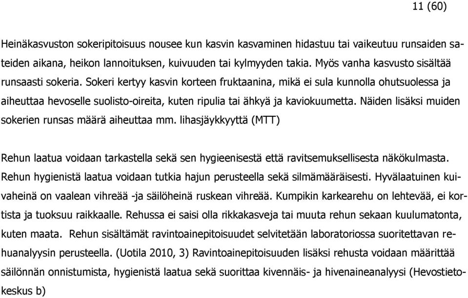 Sokeri kertyy kasvin korteen fruktaanina, mikä ei sula kunnolla ohutsuolessa ja aiheuttaa hevoselle suolisto-oireita, kuten ripulia tai ähkyä ja kaviokuumetta.