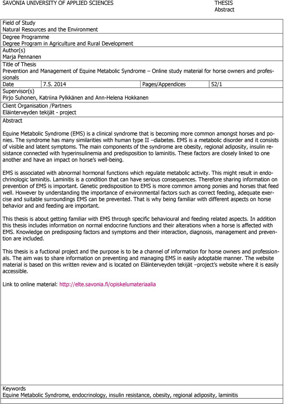 2014 Pages/Appendices 52/1 Supervisor(s) Pirjo Suhonen, Katriina Pylkkänen and Ann-Helena Hokkanen Client Organisation /Partners Eläinterveyden tekijät - project Abstract Equine Metabolic Syndrome