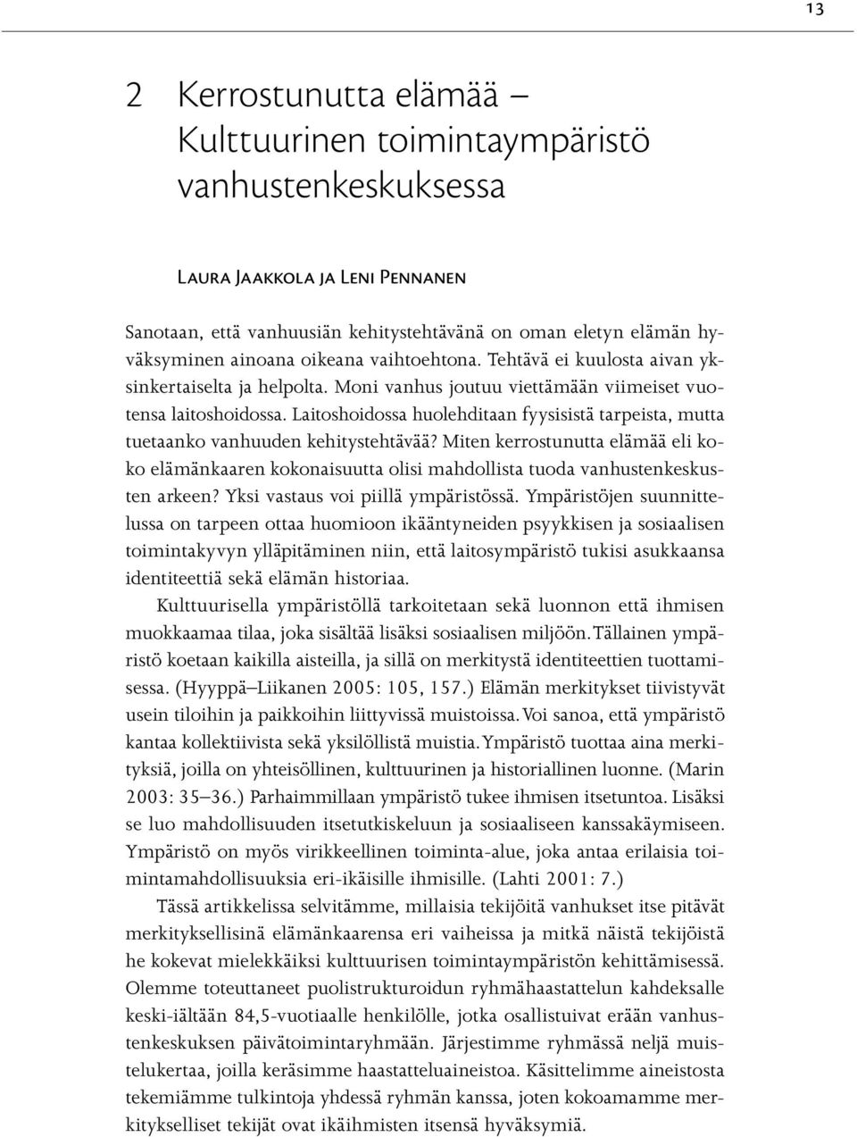 Laitoshoidossa huolehditaan fyysisistä tarpeista, mutta tuetaanko vanhuuden kehitystehtävää?