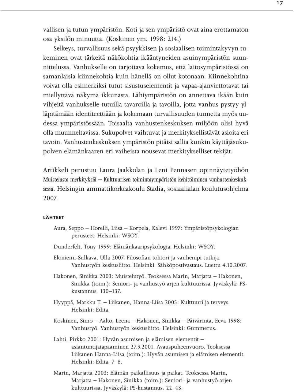 Vanhukselle on tarjottava kokemus, että laitosympäristössä on samanlaisia kiinnekohtia kuin hänellä on ollut kotonaan.