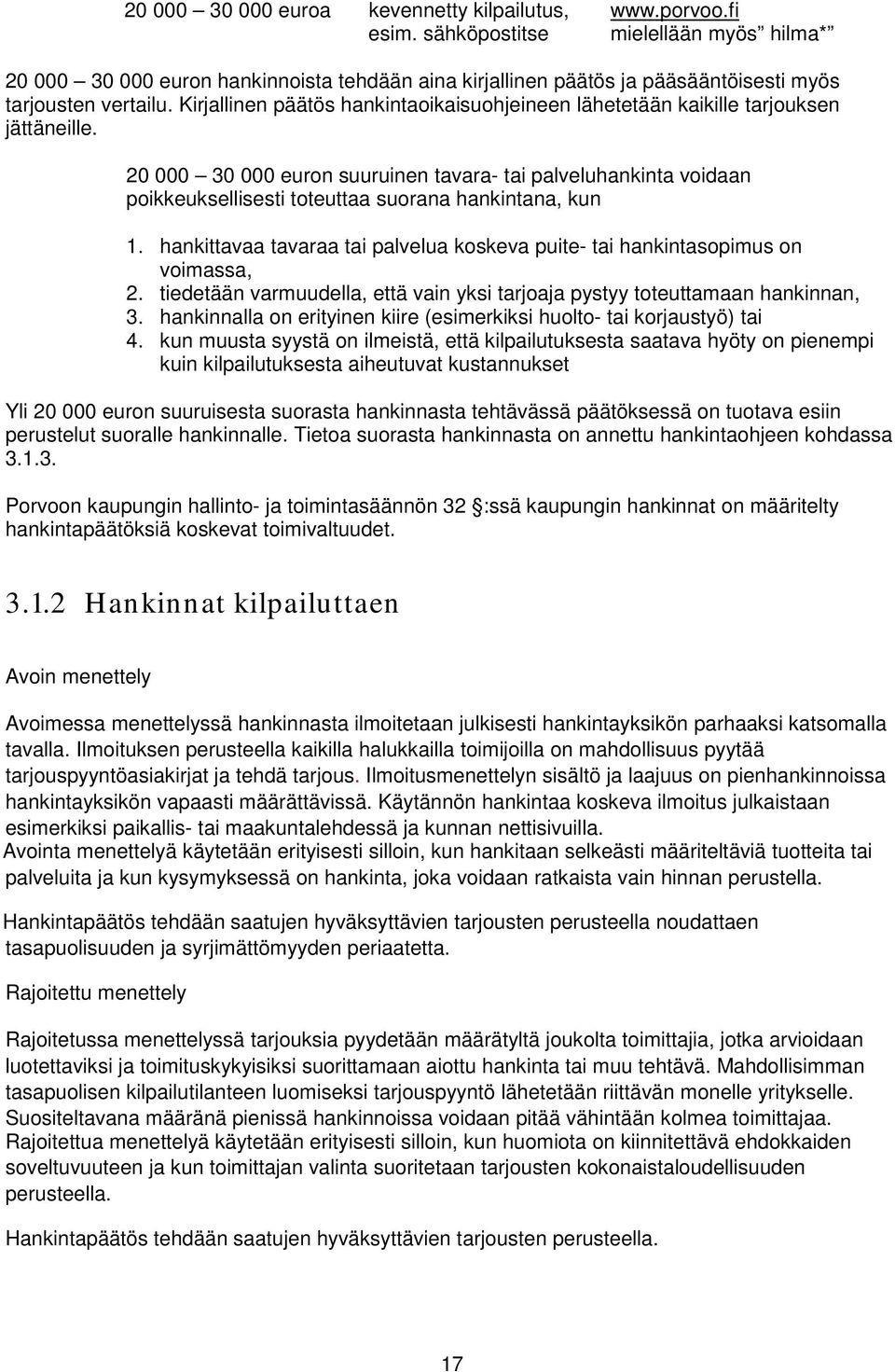 Kirjallinen päätös hankintaoikaisuohjeineen lähetetään kaikille tarjouksen jättäneille.