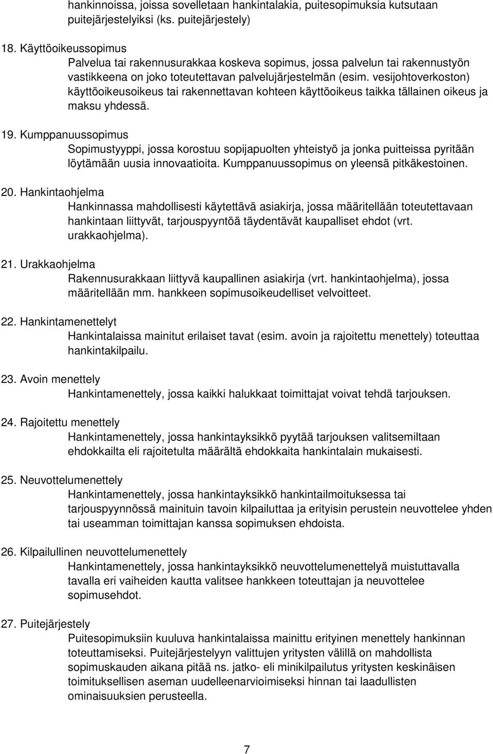 vesijohtoverkoston) käyttöoikeusoikeus tai rakennettavan kohteen käyttöoikeus taikka tällainen oikeus ja maksu yhdessä. 19.