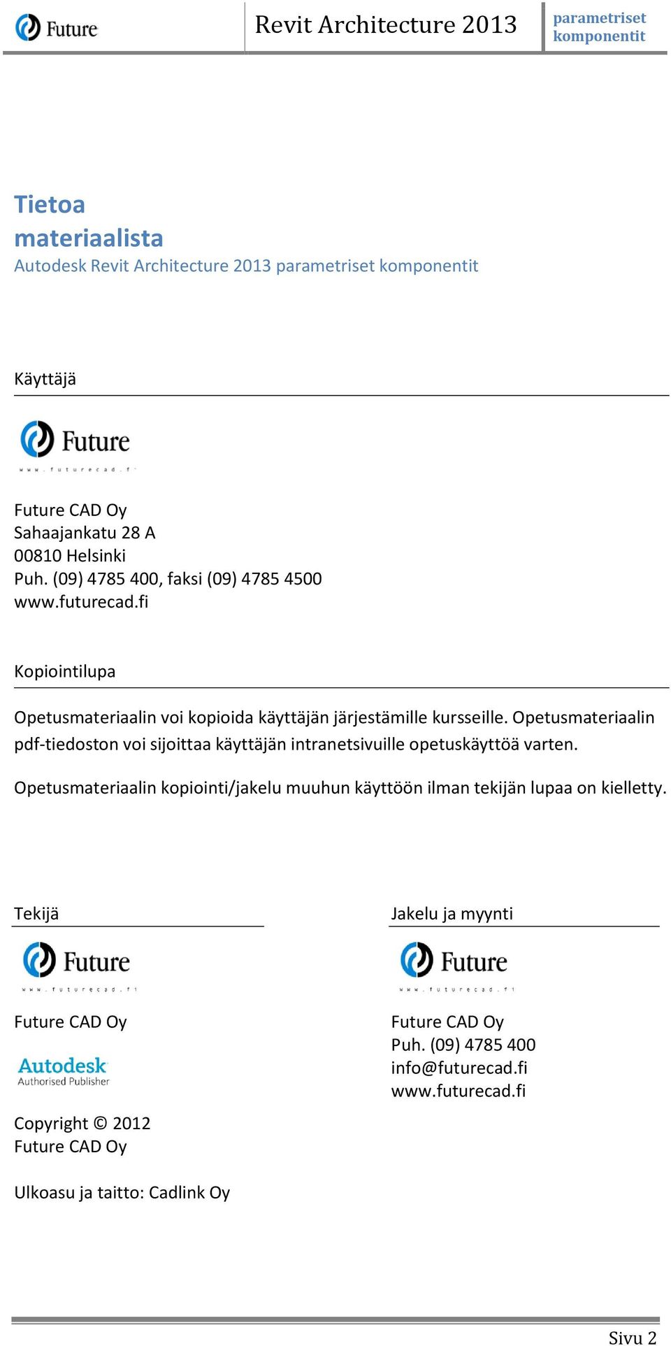 Opetusmateriaalin pdf-tiedoston voi sijoittaa käyttäjän intranetsivuille opetuskäyttöä varten. Opetusmateriaalin voi kopioida käyttäjän järjestämille kursseille.