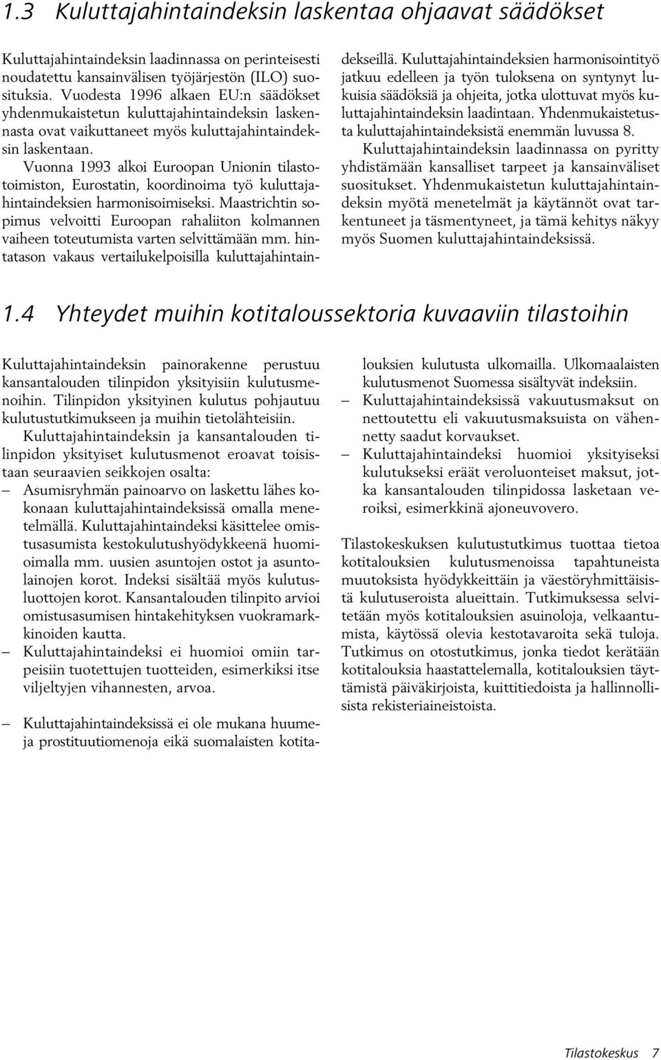 Vuonna 1993 alkoi Euroopan Unionin tilastotoimiston, Eurostatin, koordinoima työ kuluttajahintaindeksien harmonisoimiseksi.