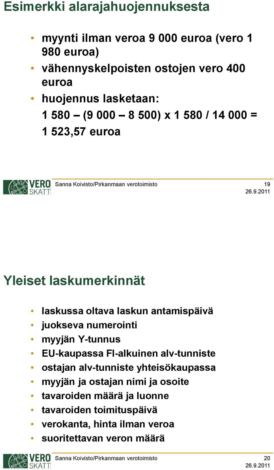 antamispäivä juokseva numerointi myyjän Y-tunnus EU-kaupassa FI-alkuinen alv-tunniste ostajan alv-tunniste yhteisökaupassa