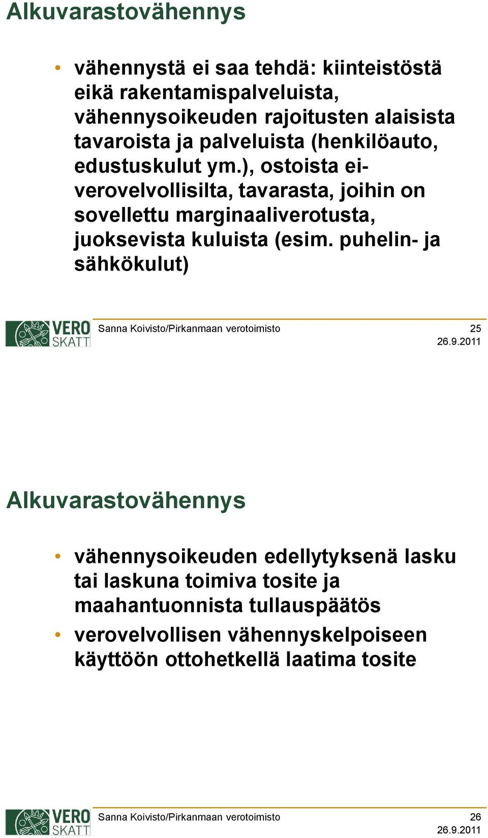 ), ostoista eiverovelvollisilta, tavarasta, joihin on sovellettu marginaaliverotusta, juoksevista kuluista (esim.