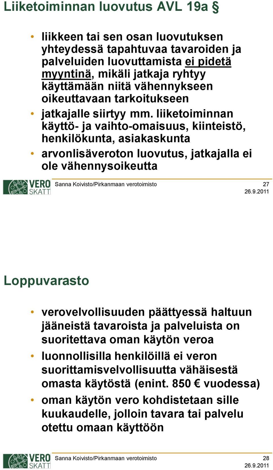 liiketoiminnan käyttö- ja vaihto-omaisuus, kiinteistö, henkilökunta, asiakaskunta arvonlisäveroton luovutus, jatkajalla ei ole vähennysoikeutta 27 Loppuvarasto verovelvollisuuden