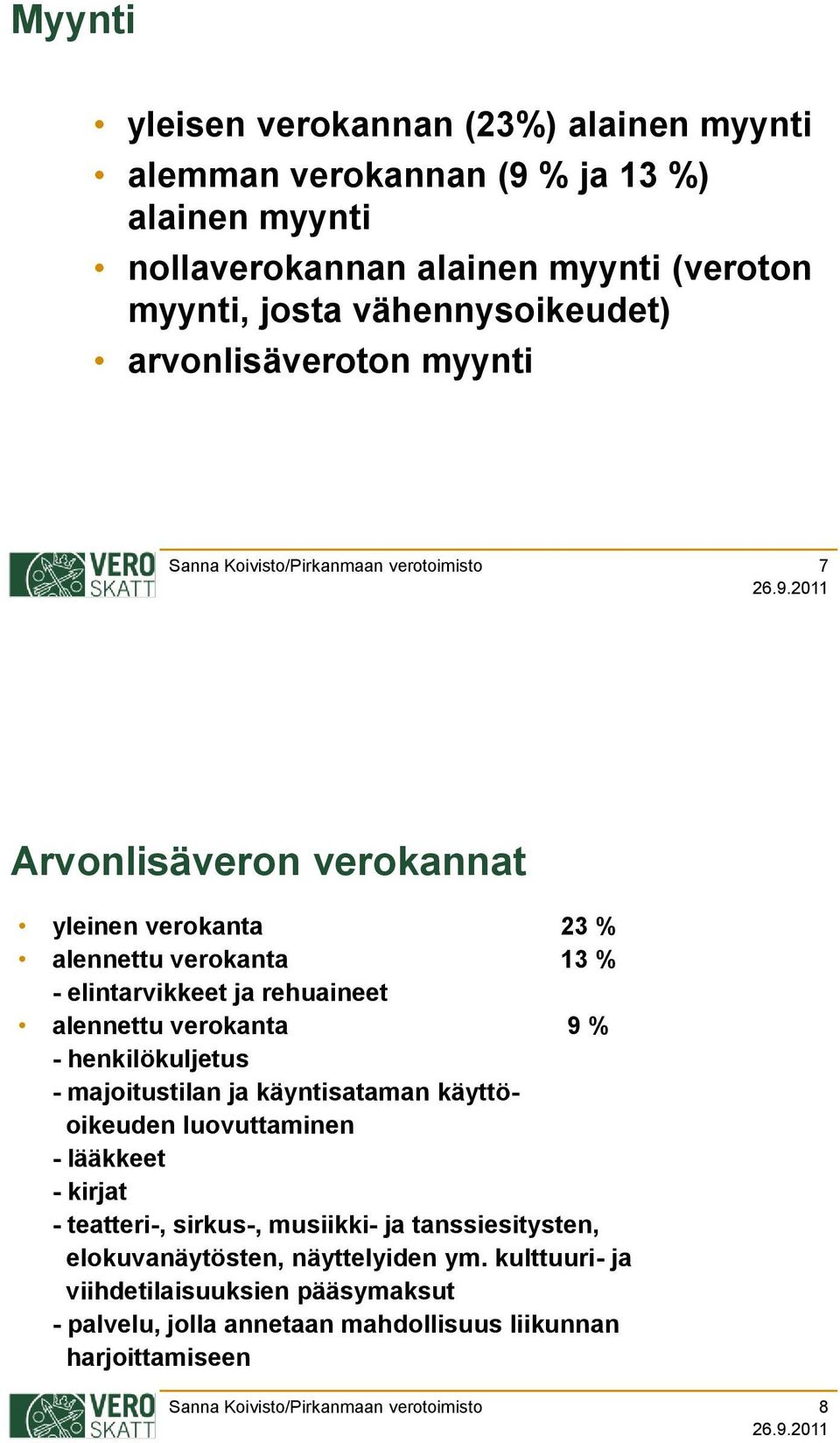 alennettu verokanta 9 % - henkilökuljetus - majoitustilan ja käyntisataman käyttöoikeuden luovuttaminen - lääkkeet - kirjat - teatteri-, sirkus-, musiikki-