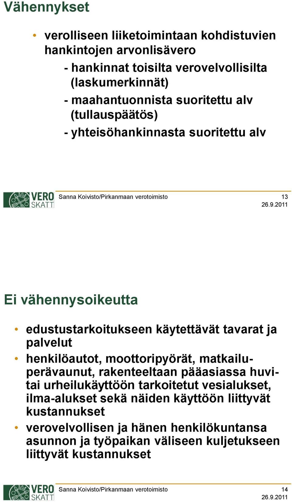 ja palvelut henkilöautot, moottoripyörät, matkailuperävaunut, rakenteeltaan pääasiassa huvitai urheilukäyttöön tarkoitetut vesialukset,