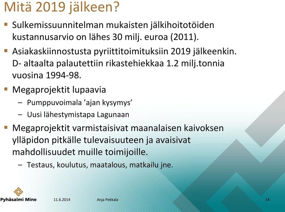 Megaprojektit lupaavia Pumppuvoimala ajan kysymys Uusi lähestymistapa Lagunaan Megaprojektit varmistaisivat maanalaisen kaivoksen