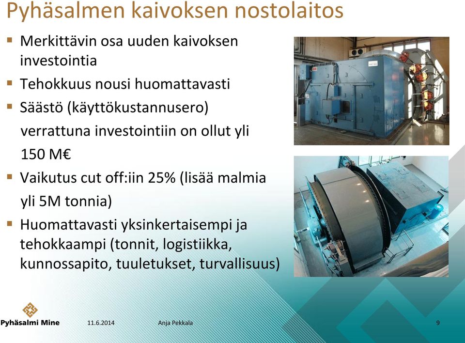 Vaikutus cut off:iin 25% (lisää malmia yli 5M tonnia) Huomattavasti yksinkertaisempi ja