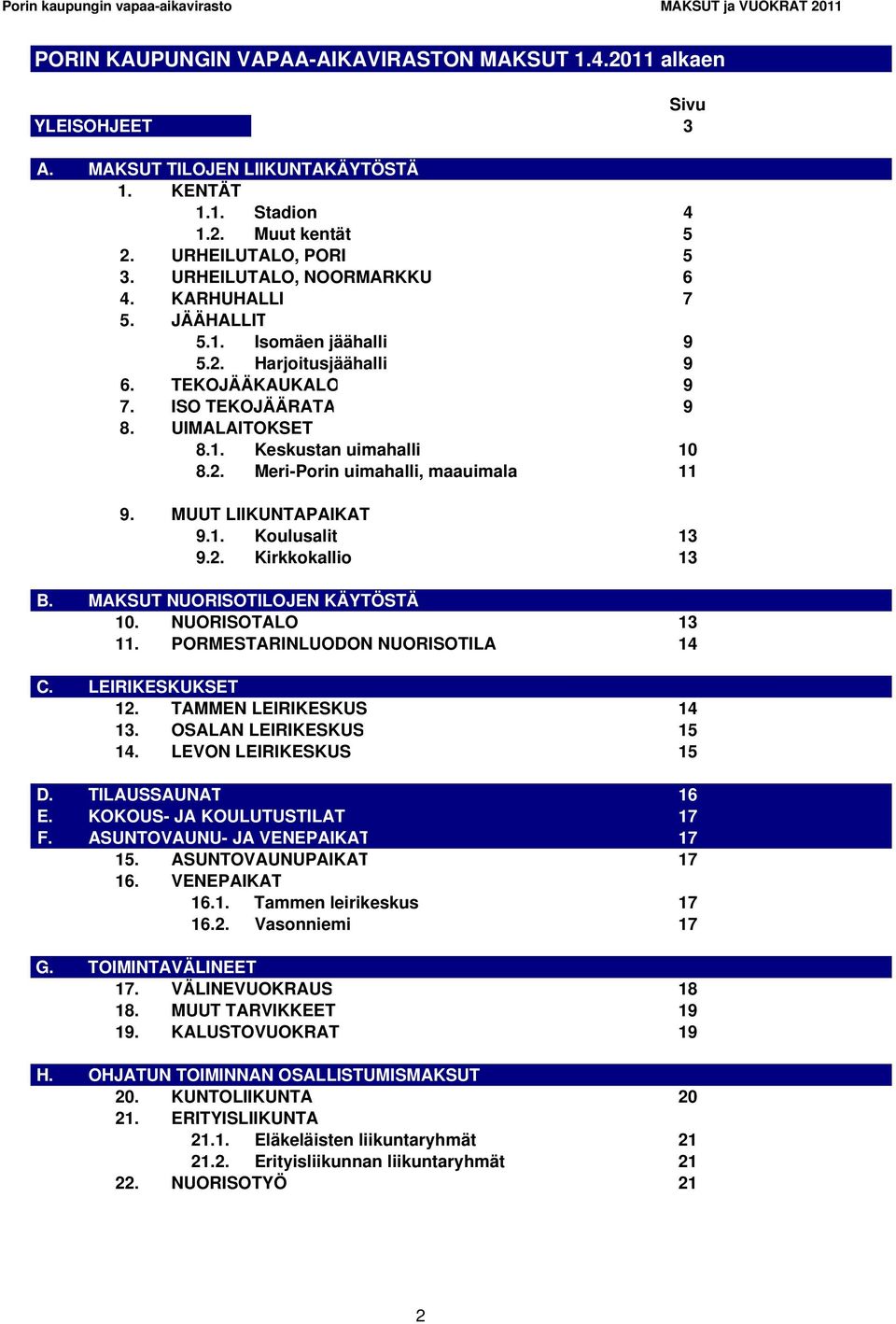 MUUT LIIKUNTAPAIKAT 9.1. Koulusalit 13 9.2. Kirkkokallio 13 B. MAKSUT NUORISOTILOJEN KÄYTÖSTÄ 10. NUORISOTALO 13 11. PORMESTARINLUODON NUORISOTILA 14 C. LEIRIKESKUKSET 12. TAMMEN LEIRIKESKUS 14 13.