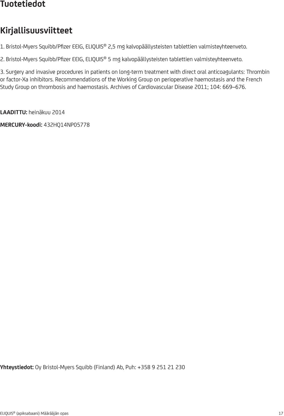 Recommendations of the Working Group on perioperative haemostasis and the French Study Group on thrombosis and haemostasis. Archives of Cardiovascular Disease 2011; 104: 669 676.