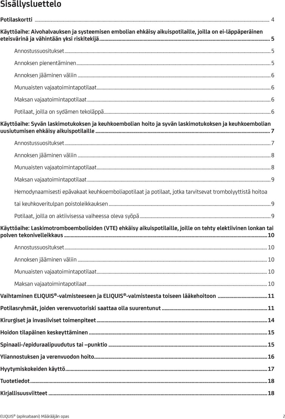 ..6 Käyttöaihe: Syvän laskimotukoksen ja keuhkoembolian hoito ja syvän laskimotukoksen ja keuhkoembolian uusiutumisen ehkäisy aikuispotilaille... 7 Annostussuositukset...7 Annoksen jääminen väliin.