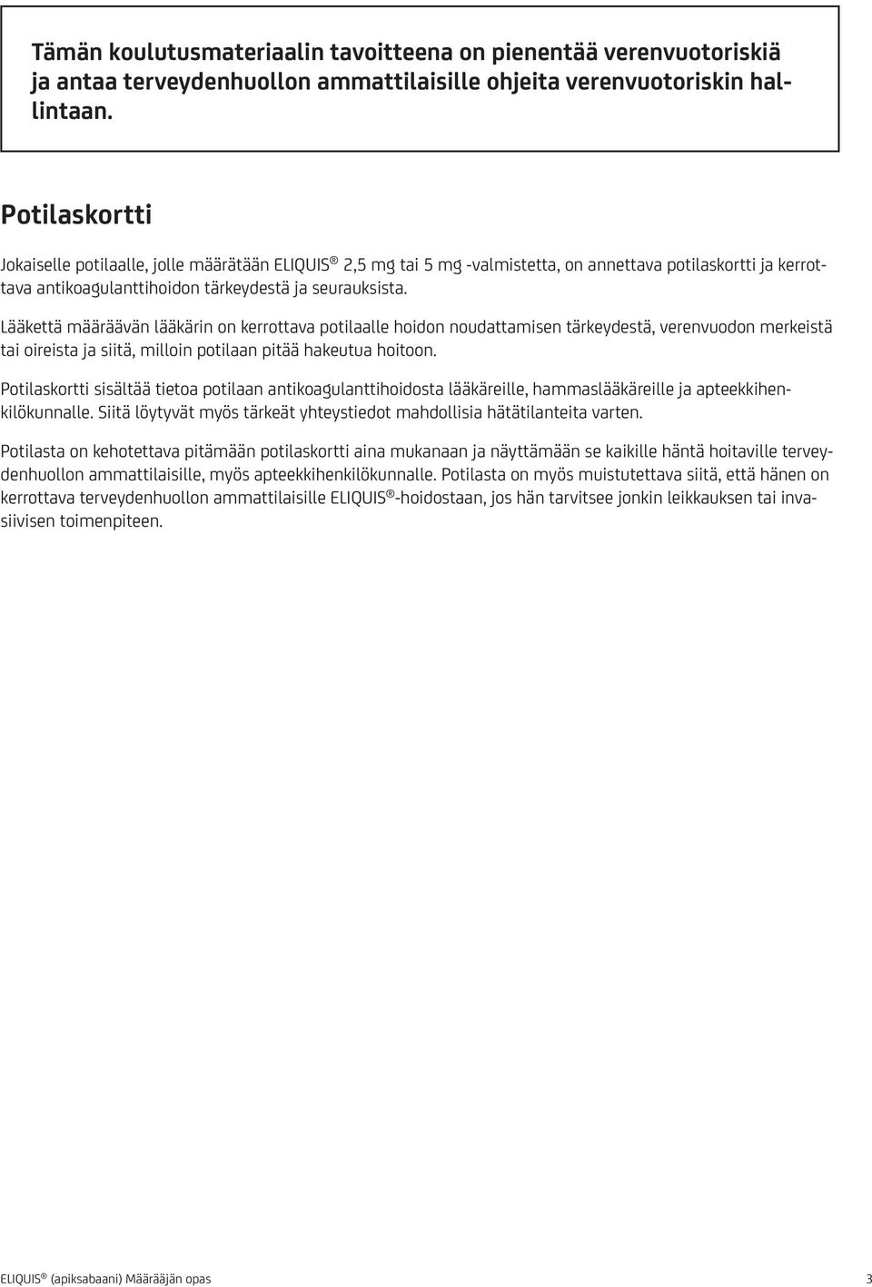 Lääkettä määräävän lääkärin on kerrottava potilaalle hoidon noudattamisen tärkeydestä, verenvuodon merkeistä tai oireista ja siitä, milloin potilaan pitää hakeutua hoitoon.