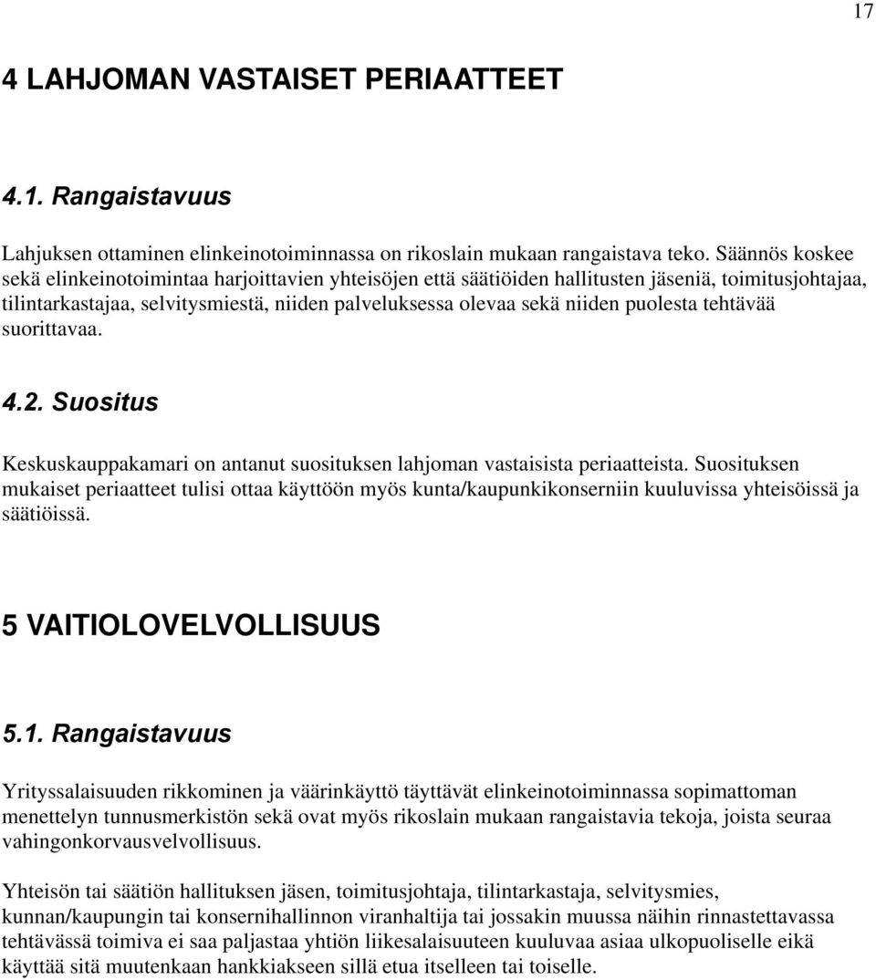 puolesta tehtävää suorittavaa. 4.2. Suositus Keskuskauppakamari on antanut suosituksen lahjoman vastaisista periaatteista.