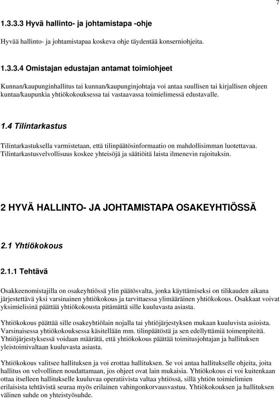 kunnan/kaupunginjohtaja voi antaa suullisen tai kirjallisen ohjeen kuntaa/kaupunkia yhtiökokouksessa tai vastaavassa toimielimessä edustavalle. 1.