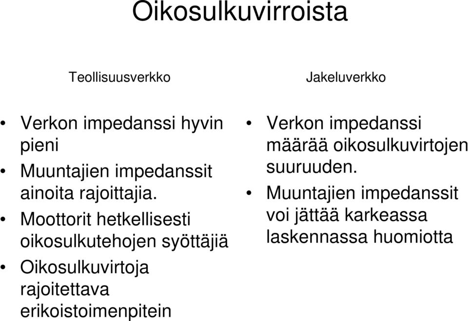 Moottorit hetkellisesti oikosulkutehojen syöttäjiä Oikosulkuvirtoja rajoitettava