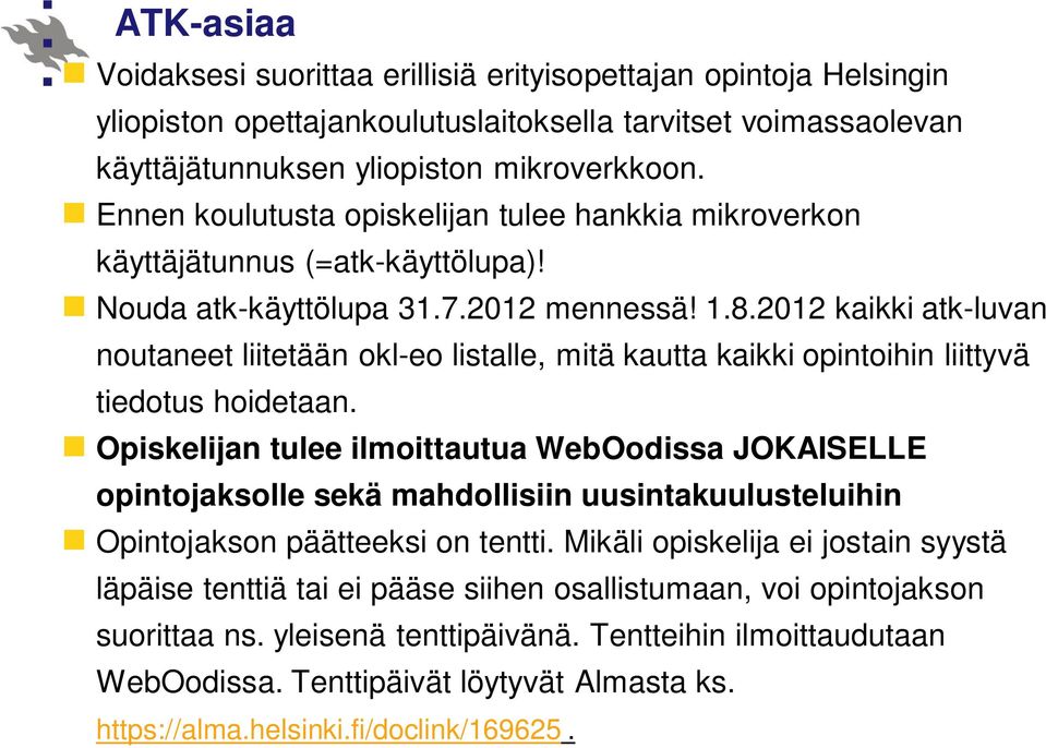 2012 kaikki atk-luvan noutaneet liitetään okl-eo listalle, mitä kautta kaikki opintoihin liittyvä tiedotus hoidetaan.