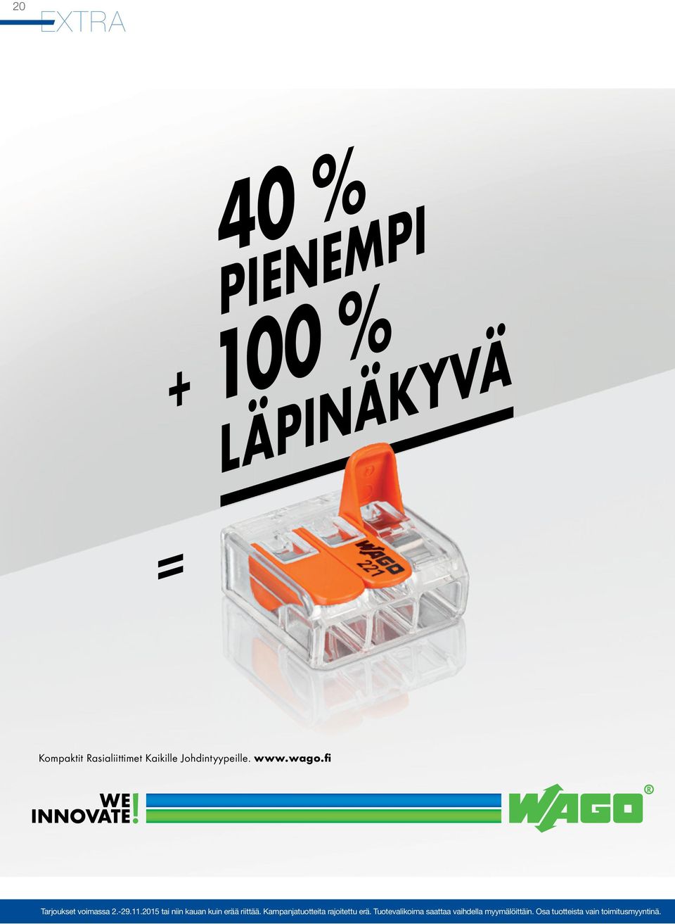 2015 tai niin kauan kuin erää riittää. Kampanjatuotteita rajoitettu erä.