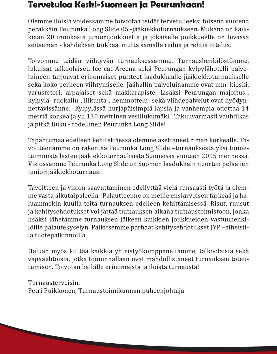 Toivomme teidän viihtyvän turnauksessamme.