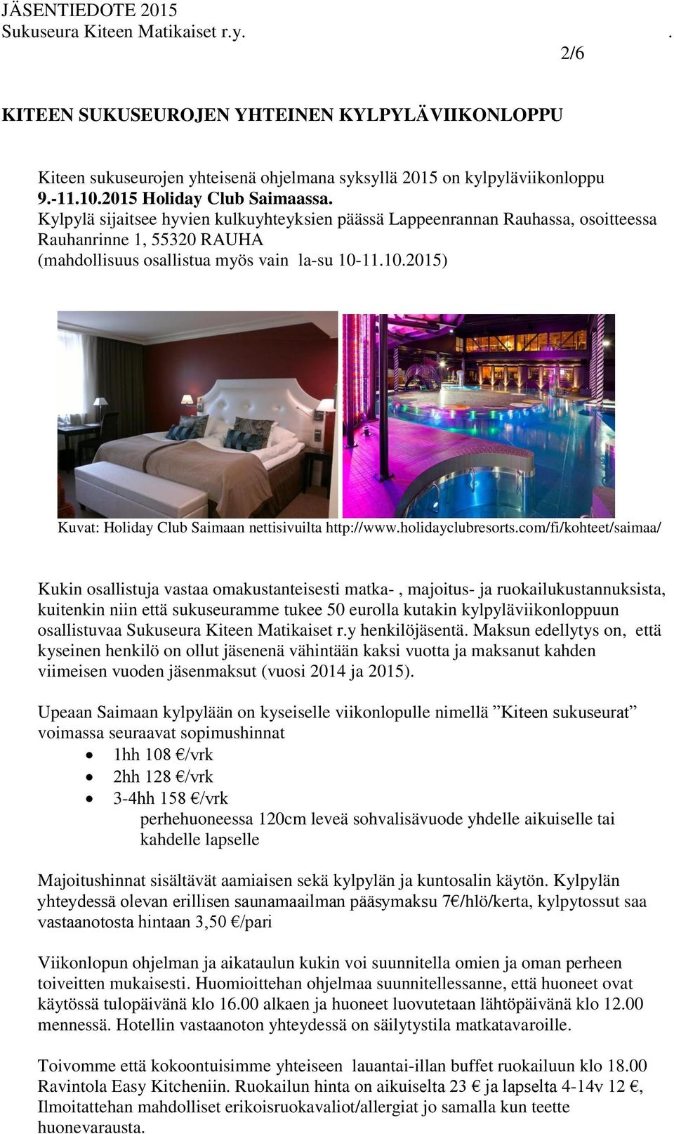 11.10.2015) Kuvat: Holiday Club Saimaan nettisivuilta http://www.holidayclubresorts.
