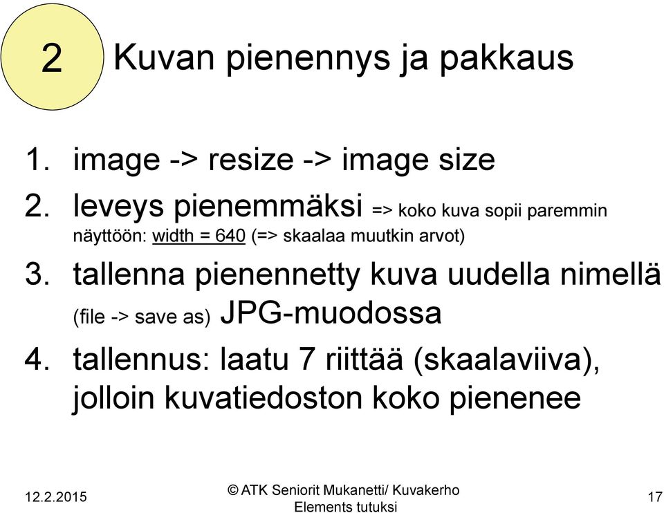 arvot) 3. tallenna pienennetty kuva uudella nimellä (file -> save as) JPG-muodossa 4.