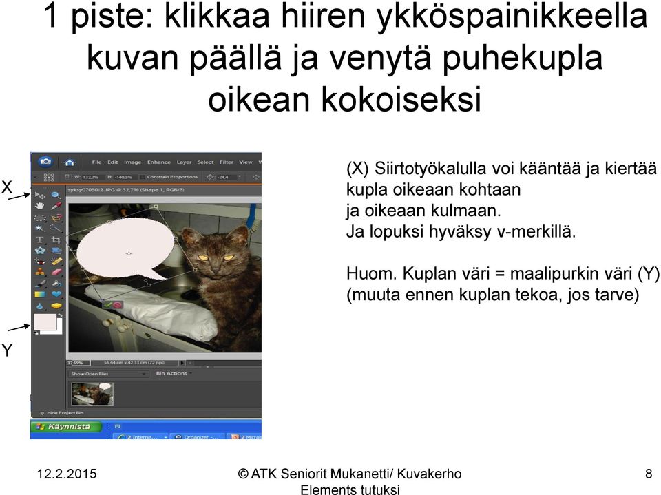 kupla oikeaan kohtaan ja oikeaan kulmaan. Ja lopuksi hyväksy v-merkillä.