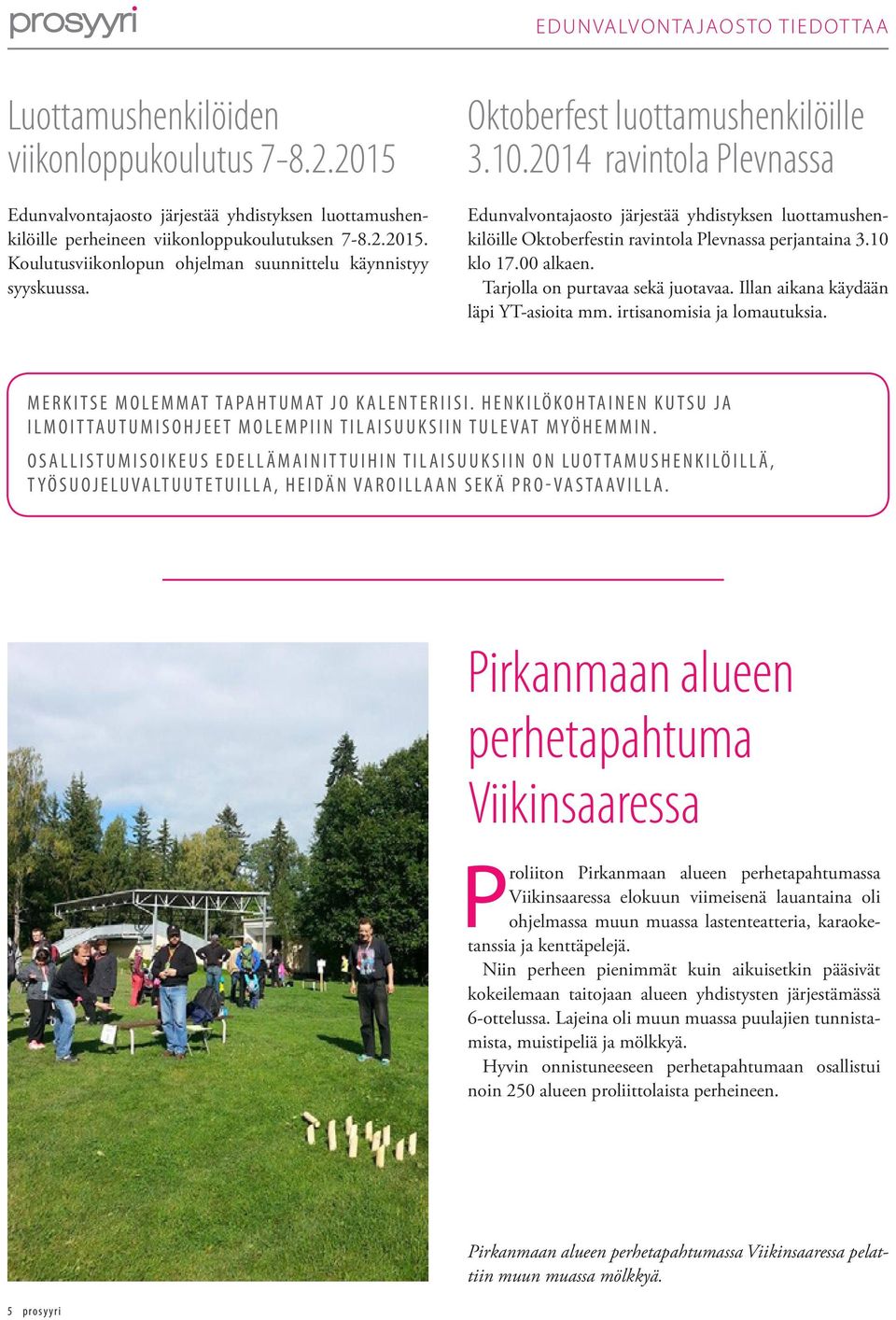 Tarjolla on purtavaa sekä juotavaa. Illan aikana käydään läpi YT-asioita mm. irtisanomisia ja lomautuksia. MERKITSE MOLEMMAT TAPAHTUMAT JO KALENTERIISI.