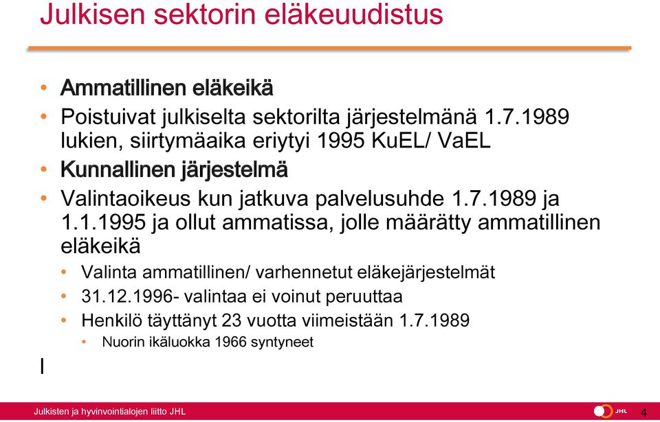 12.1996- valintaa ei voinut peruuttaa Henkilö täyttänyt 23 vuotta viimeistään 1.7.