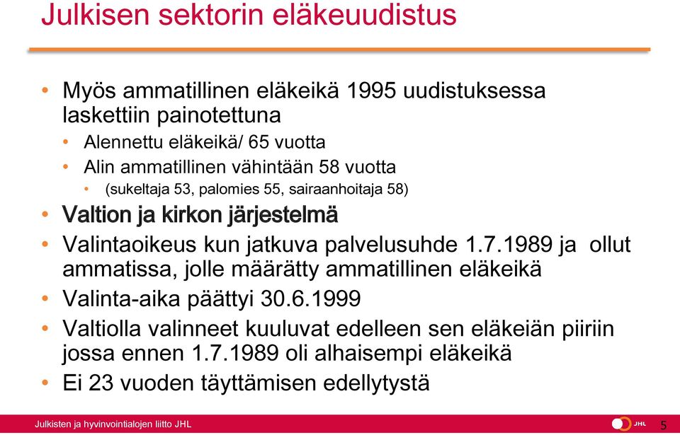 palvelusuhde 1.7.1989 ja ollut ammatissa, jolle määrätty ammatillinen eläkeikä Valinta-aika päättyi 30.6.