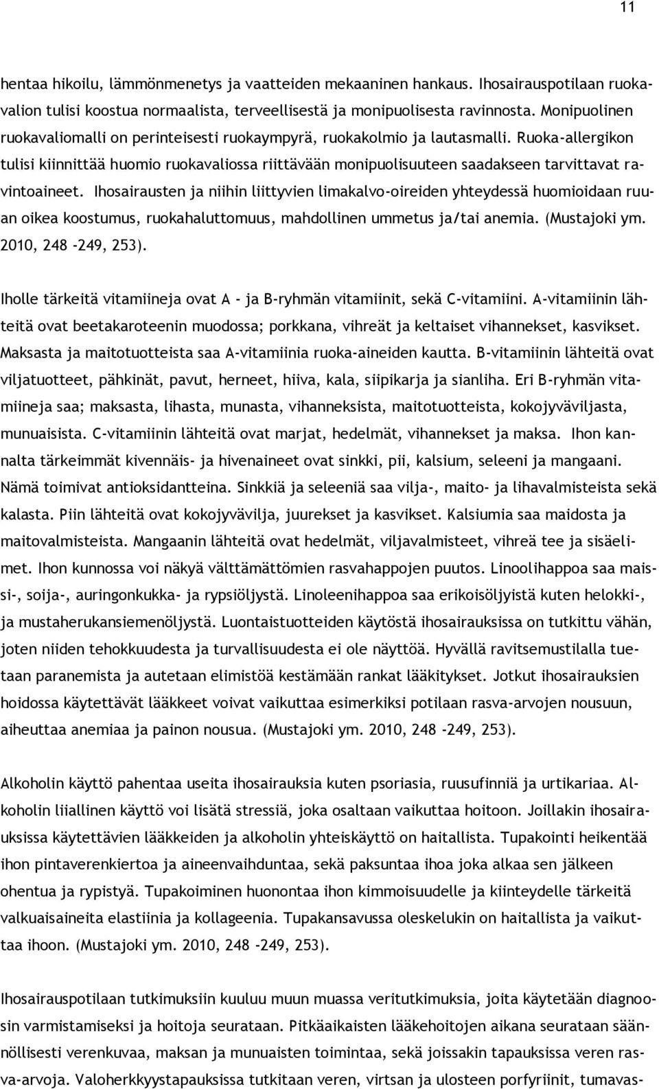 Ruoka-allergikon tulisi kiinnittää huomio ruokavaliossa riittävään monipuolisuuteen saadakseen tarvittavat ravintoaineet.