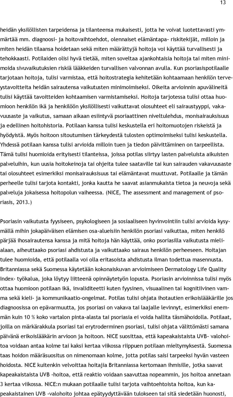 Potilaiden olisi hyvä tietää, miten soveltaa ajankohtaisia hoitoja tai miten minimoida sivuvaikutuksien riskiä lääkkeiden turvallisen valvonnan avulla.