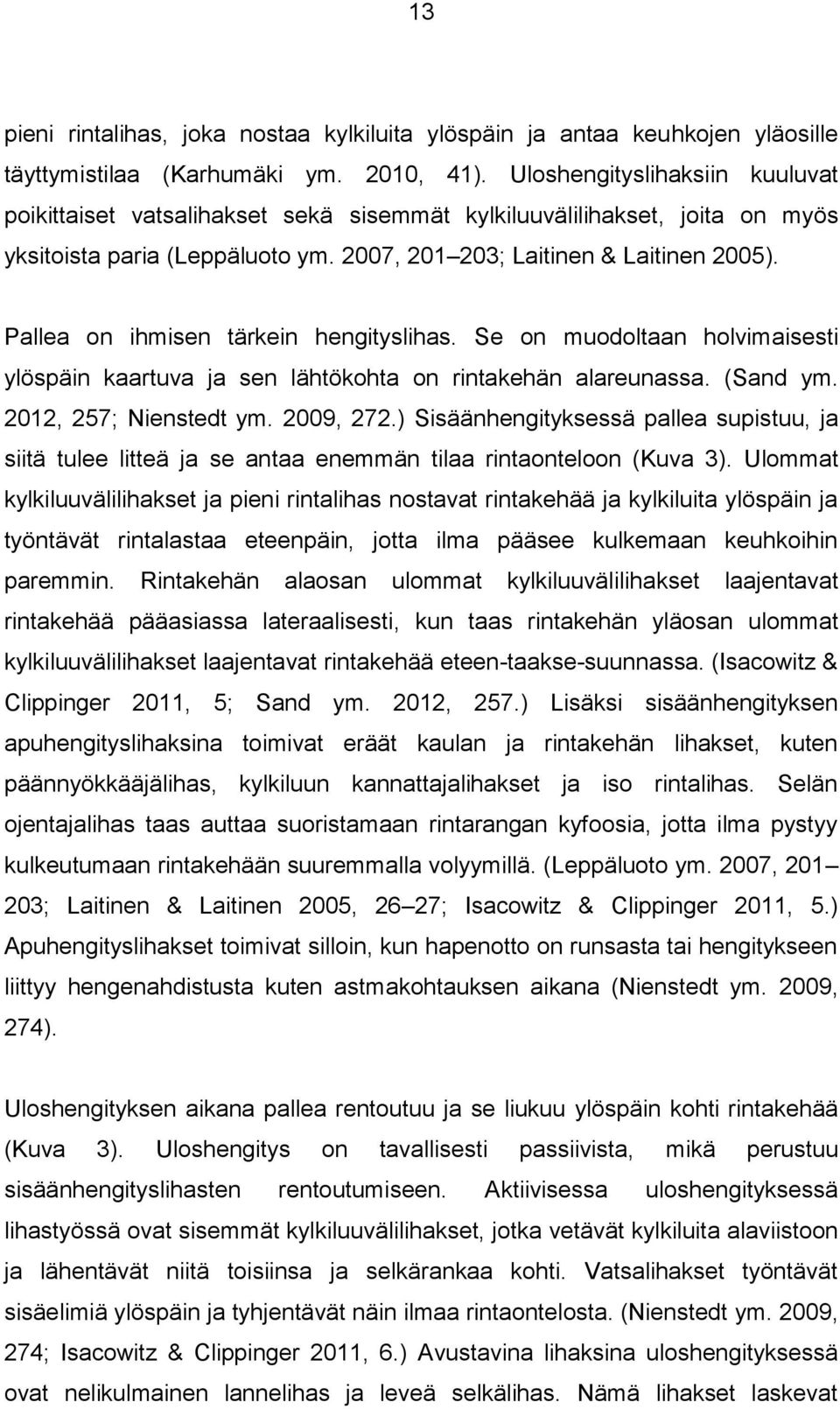 Pallea on ihmisen tärkein hengityslihas. Se on muodoltaan holvimaisesti ylöspäin kaartuva ja sen lähtökohta on rintakehän alareunassa. (Sand ym. 2012, 257; Nienstedt ym. 2009, 272.