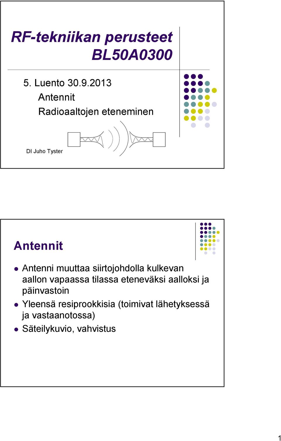 muuttaa siirtojohdolla kulkevan aallon vapaassa tilassa eteneväksi