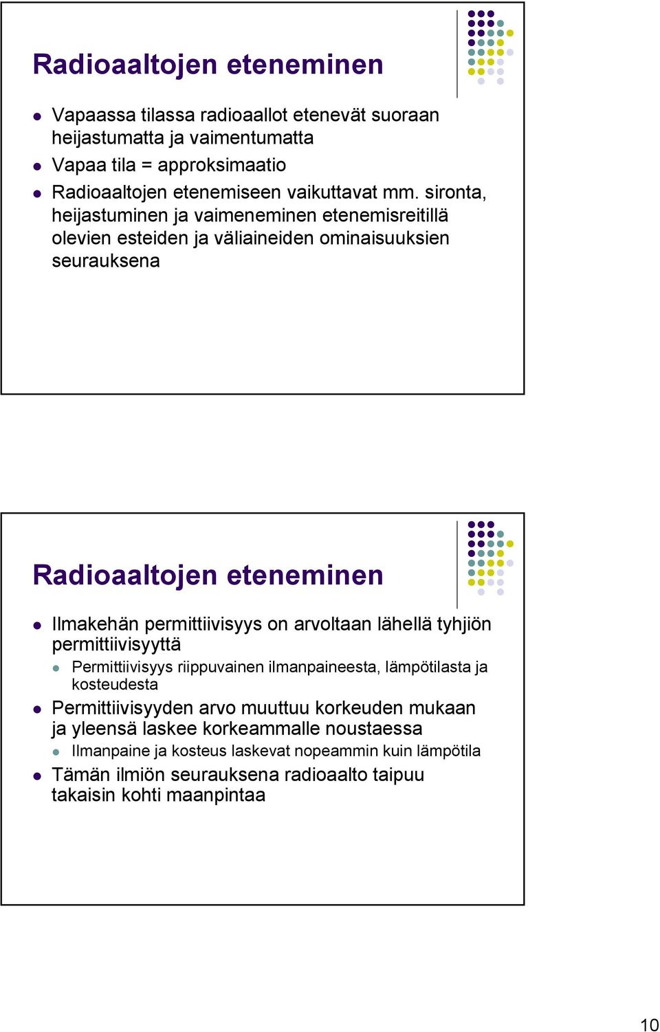 permittiivisyys on arvoltaan lähellä tyhjiön permittiivisyyttä Permittiivisyys riippuvainen ilmanpaineesta, lämpötilasta ja kosteudesta Permittiivisyyden arvo muuttuu