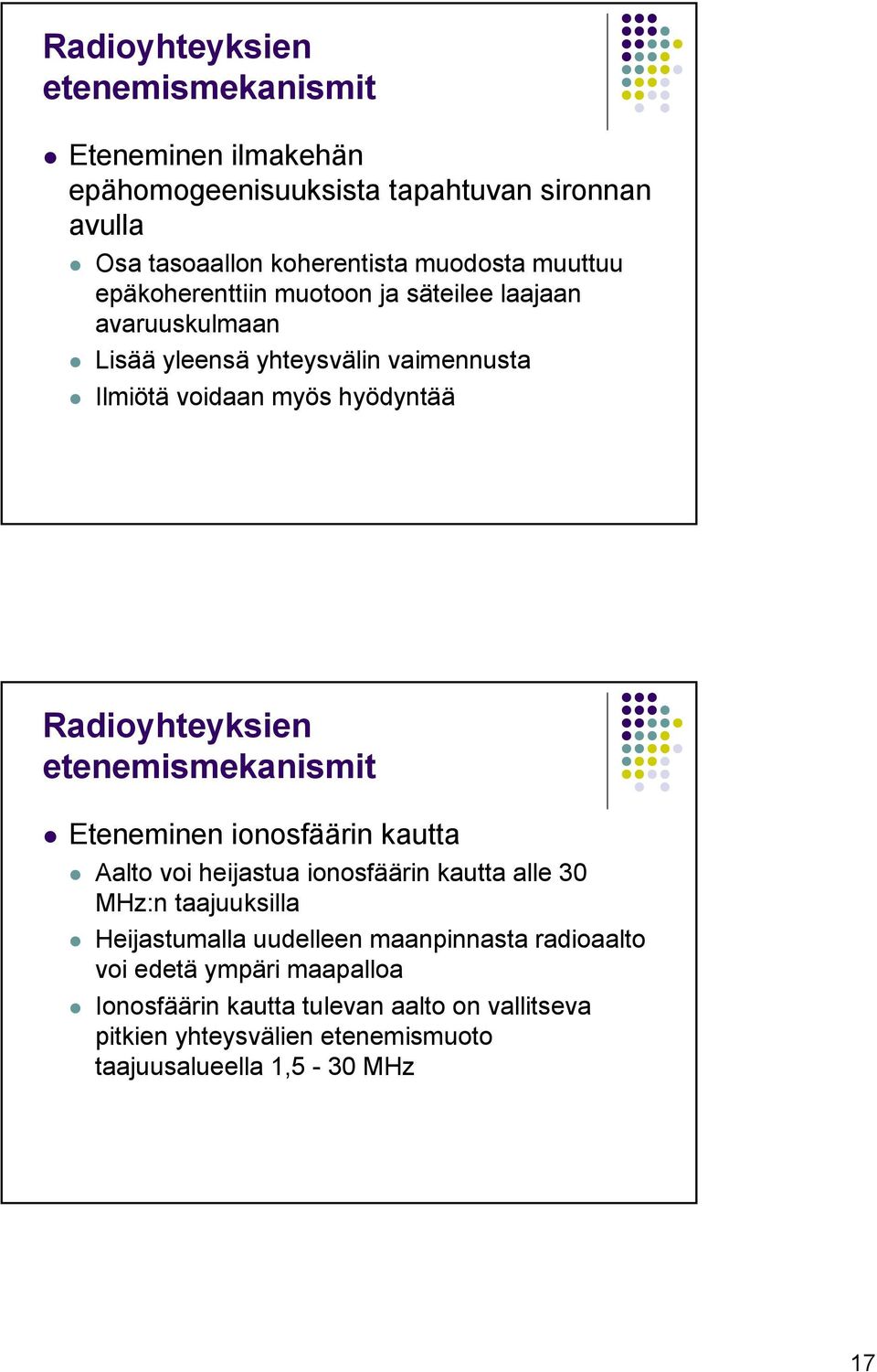 Radioyhteyksien etenemismekanismit Eteneminen ionosfäärin kautta Aalto voi heijastua ionosfäärin kautta alle 30 MHz:n taajuuksilla Heijastumalla
