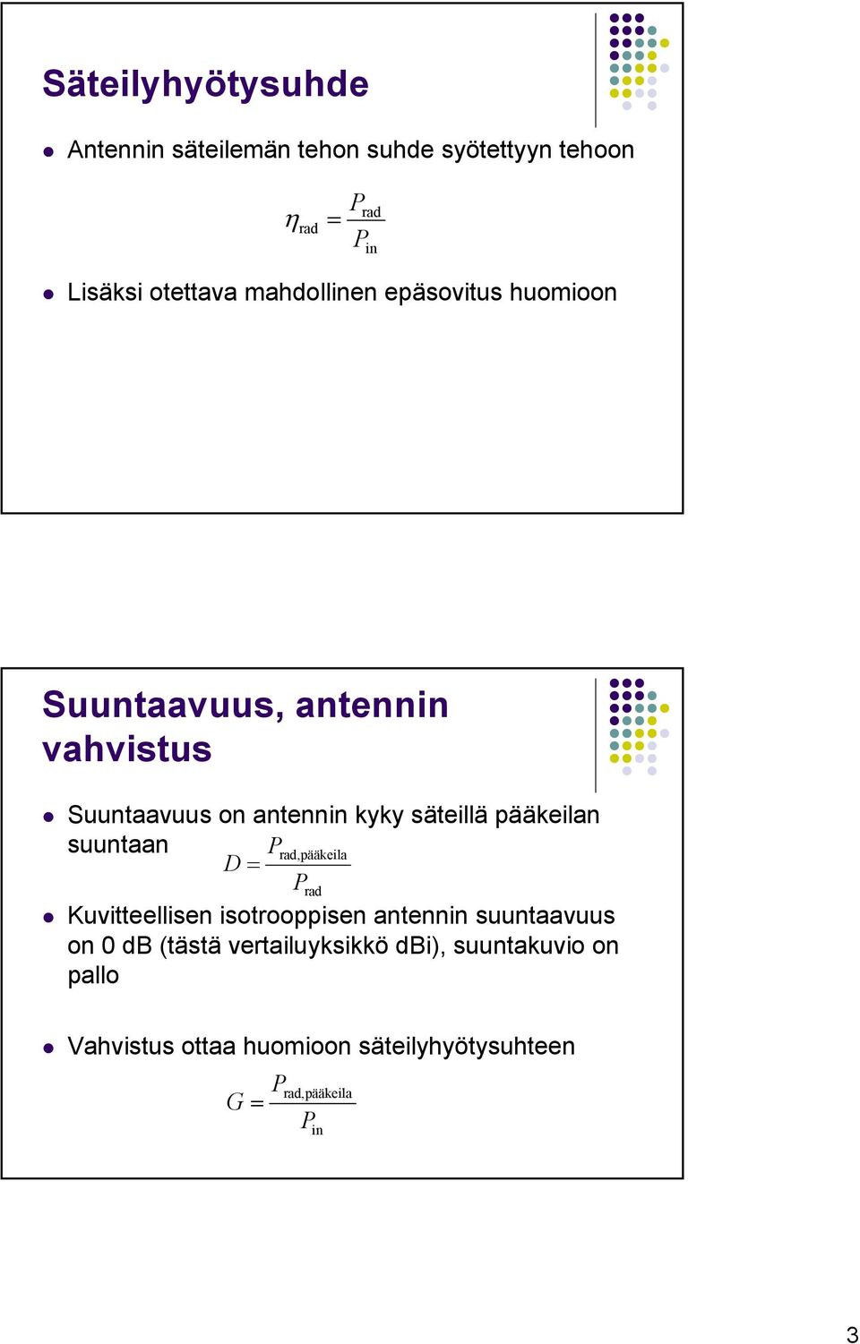pääkeilan suuntaan Prad,pääkeila D= Prad Kuvitteellisen isotrooppisen antennin suuntaavuus on 0 db (tästä