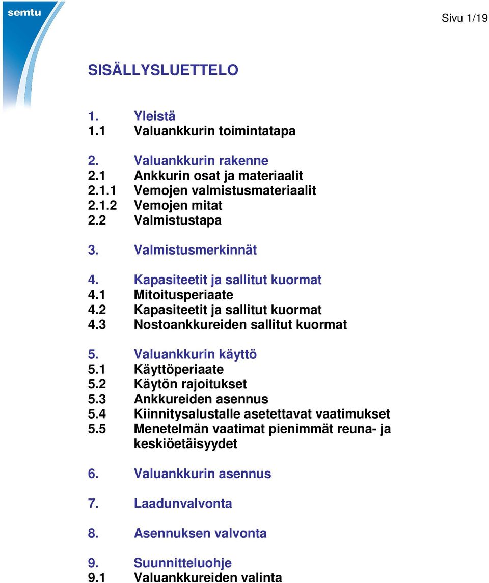 3 Nostoankkureiden sallitut kuormat 5. Valuankkurin käyttö 5.1 Käyttöperiaate 5.2 Käytön rajoitukset 5.3 Ankkureiden asennus 5.