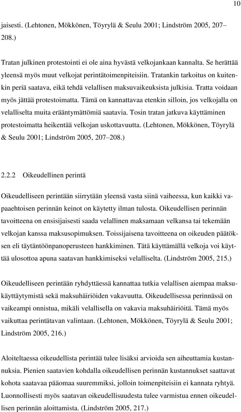 Tratta voidaan myös jättää protestoimatta. Tämä on kannattavaa etenkin silloin, jos velkojalla on velalliselta muita erääntymättömiä saatavia.