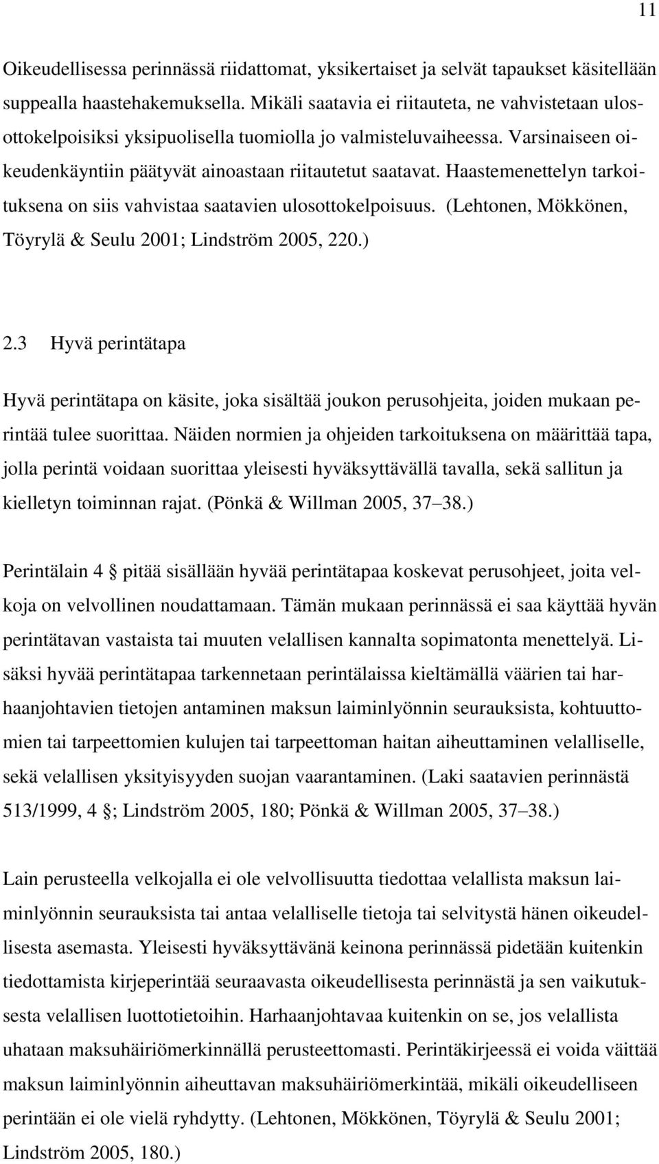 Haastemenettelyn tarkoituksena on siis vahvistaa saatavien ulosottokelpoisuus. (Lehtonen, Mökkönen, Töyrylä & Seulu 2001; Lindström 2005, 220.) 2.