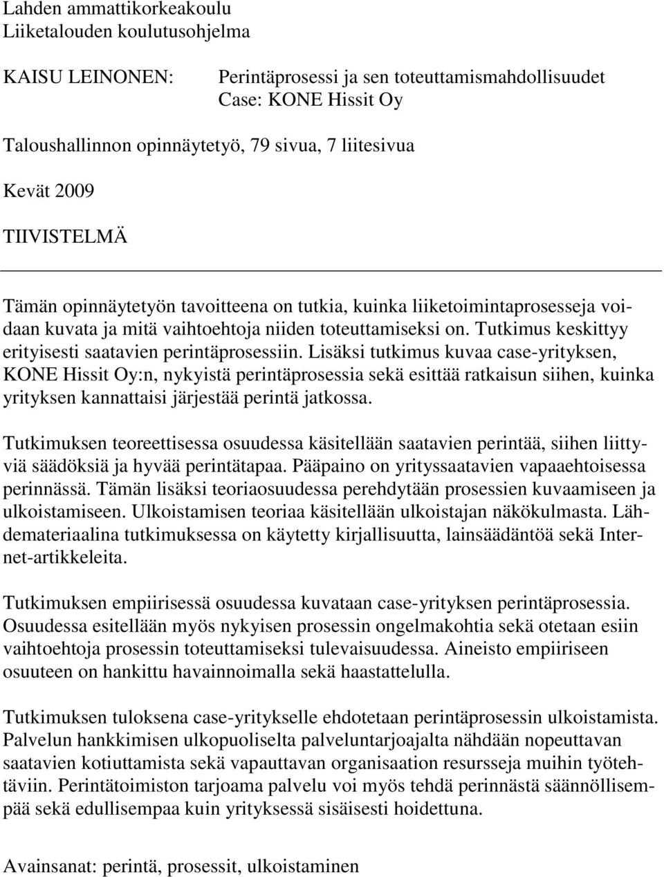 Tutkimus keskittyy erityisesti saatavien perintäprosessiin.