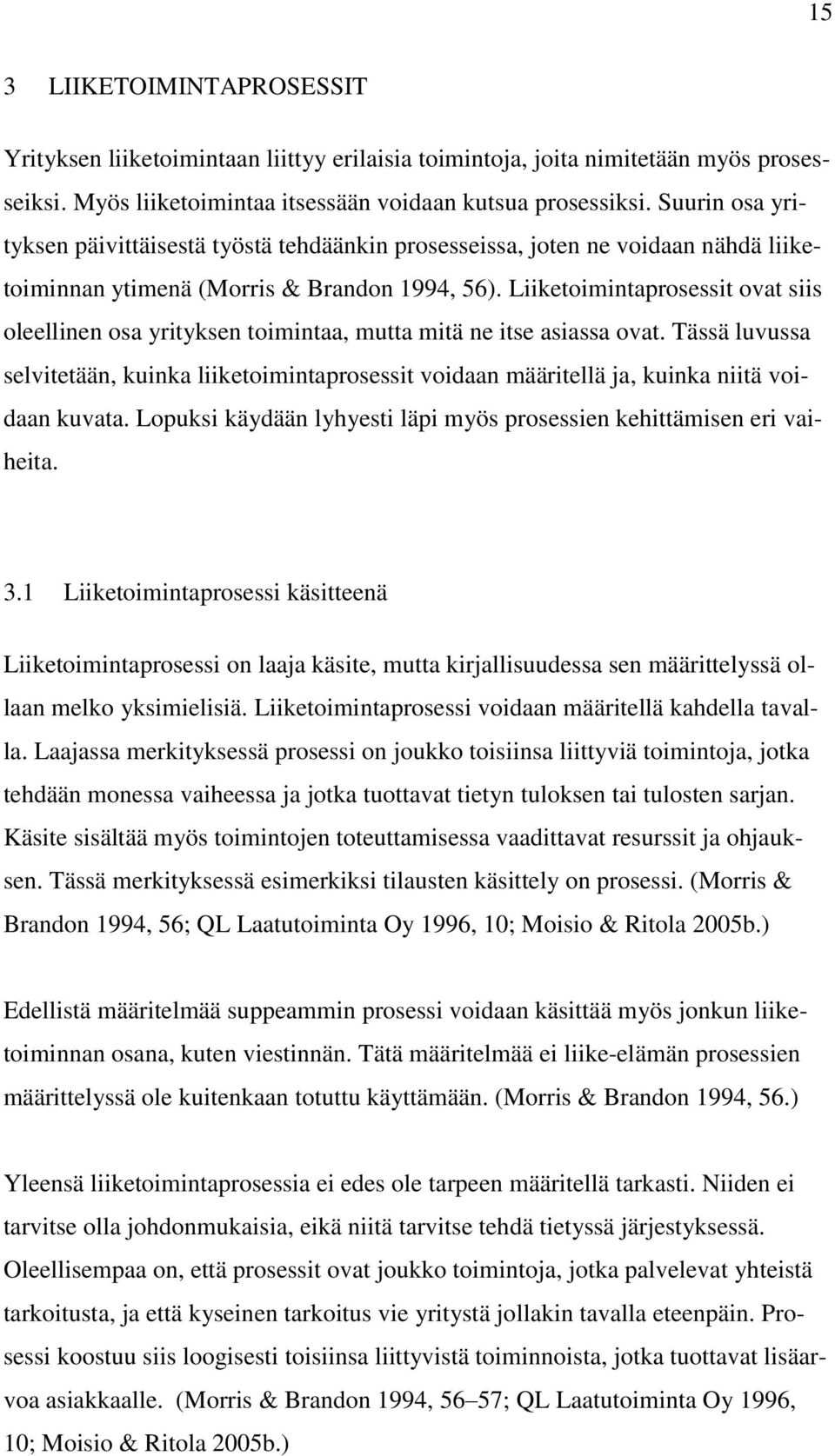 Liiketoimintaprosessit ovat siis oleellinen osa yrityksen toimintaa, mutta mitä ne itse asiassa ovat.