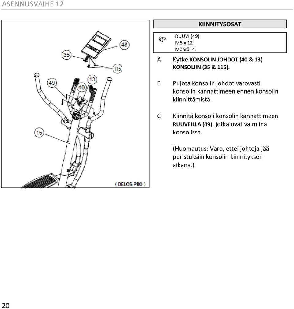 B C Pujota konsolin johdot varovasti konsolin kannattimeen ennen konsolin kiinnittämistä.