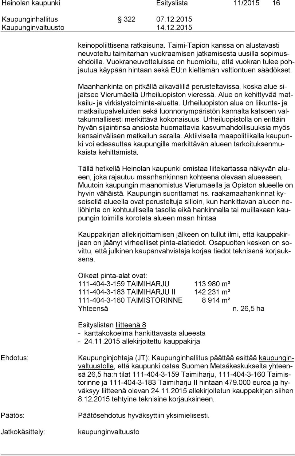 Vuok ra neu vot te luis sa on huomioitu, että vuokran tulee pohjau tua käypään hin taan sekä EU:n kieltämän valtiontuen säädökset.