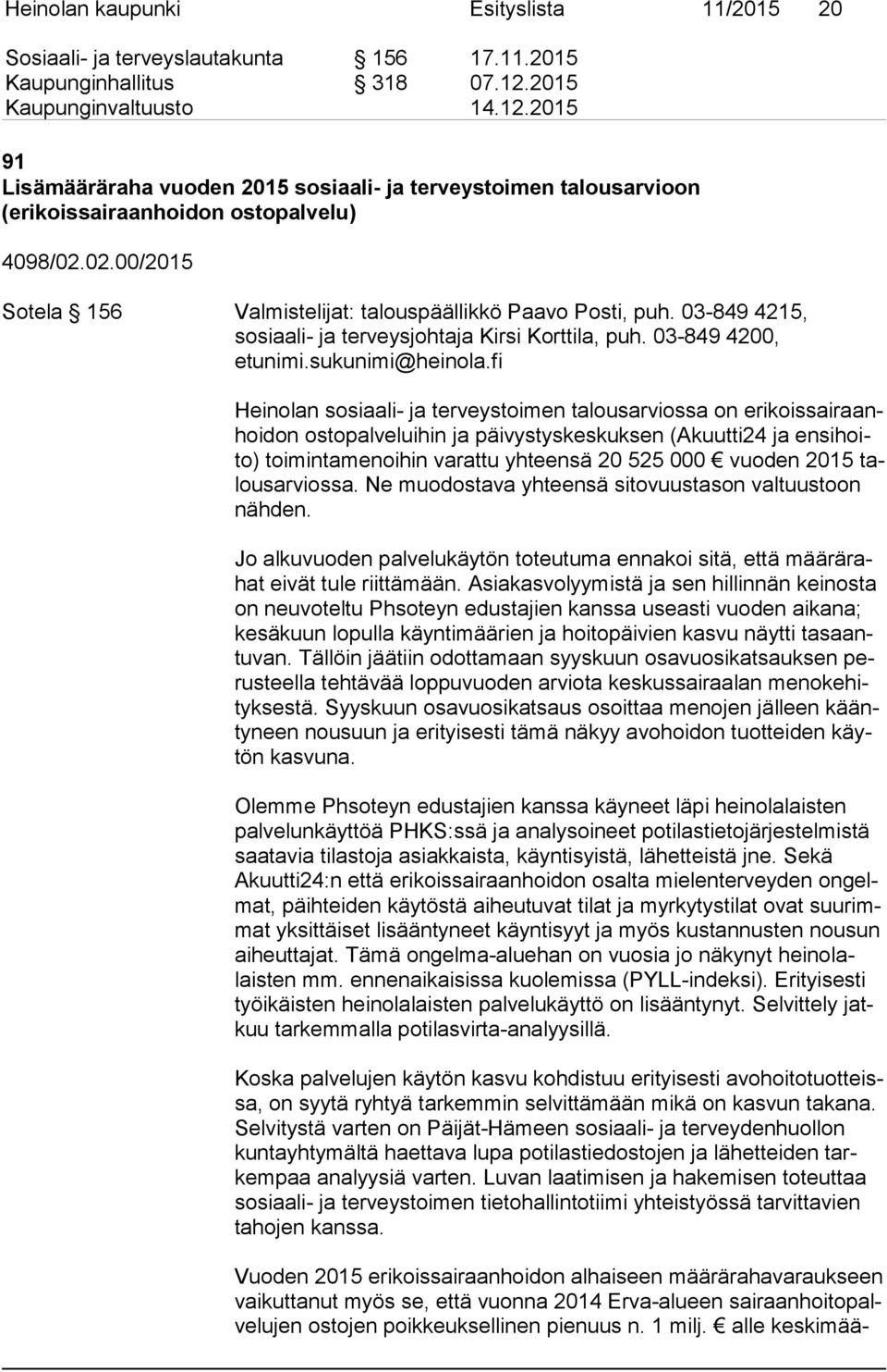 03-849 4215, so si aa li- ja terveysjohtaja Kirsi Korttila, puh. 03-849 4200, etunimi.sukunimi@heinola.