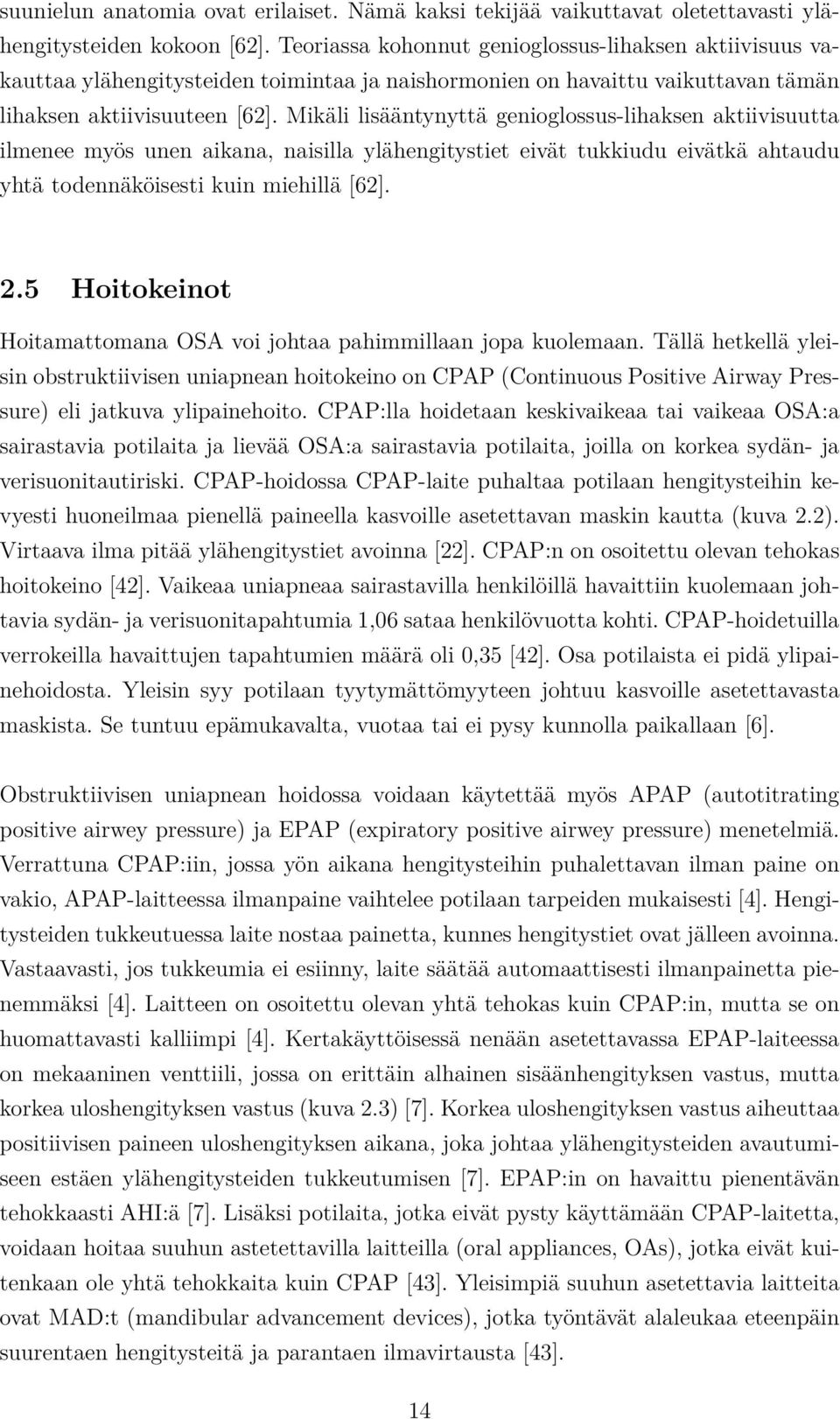 Mikäli lisääntynyttä genioglossus-lihaksen aktiivisuutta ilmenee myös unen aikana, naisilla ylähengitystiet eivät tukkiudu eivätkä ahtaudu yhtä todennäköisesti kuin miehillä [62]. 2.