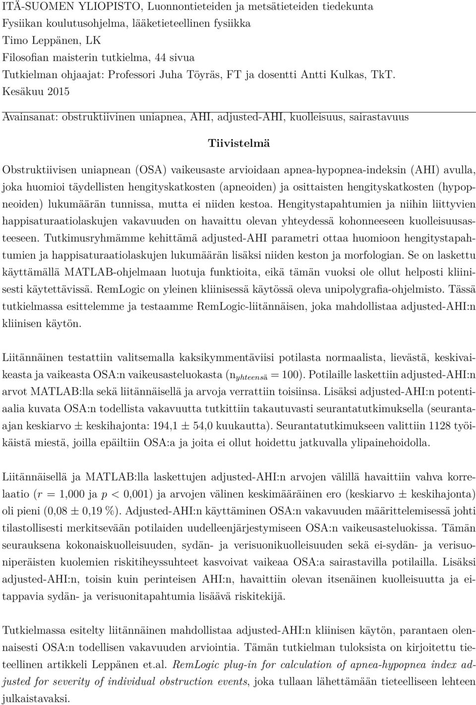 Kesäkuu 2015 Avainsanat: obstruktiivinen uniapnea, AHI, adjusted-ahi, kuolleisuus, sairastavuus Tiivistelmä Obstruktiivisen uniapnean (OSA) vaikeusaste arvioidaan apnea-hypopnea-indeksin (AHI)