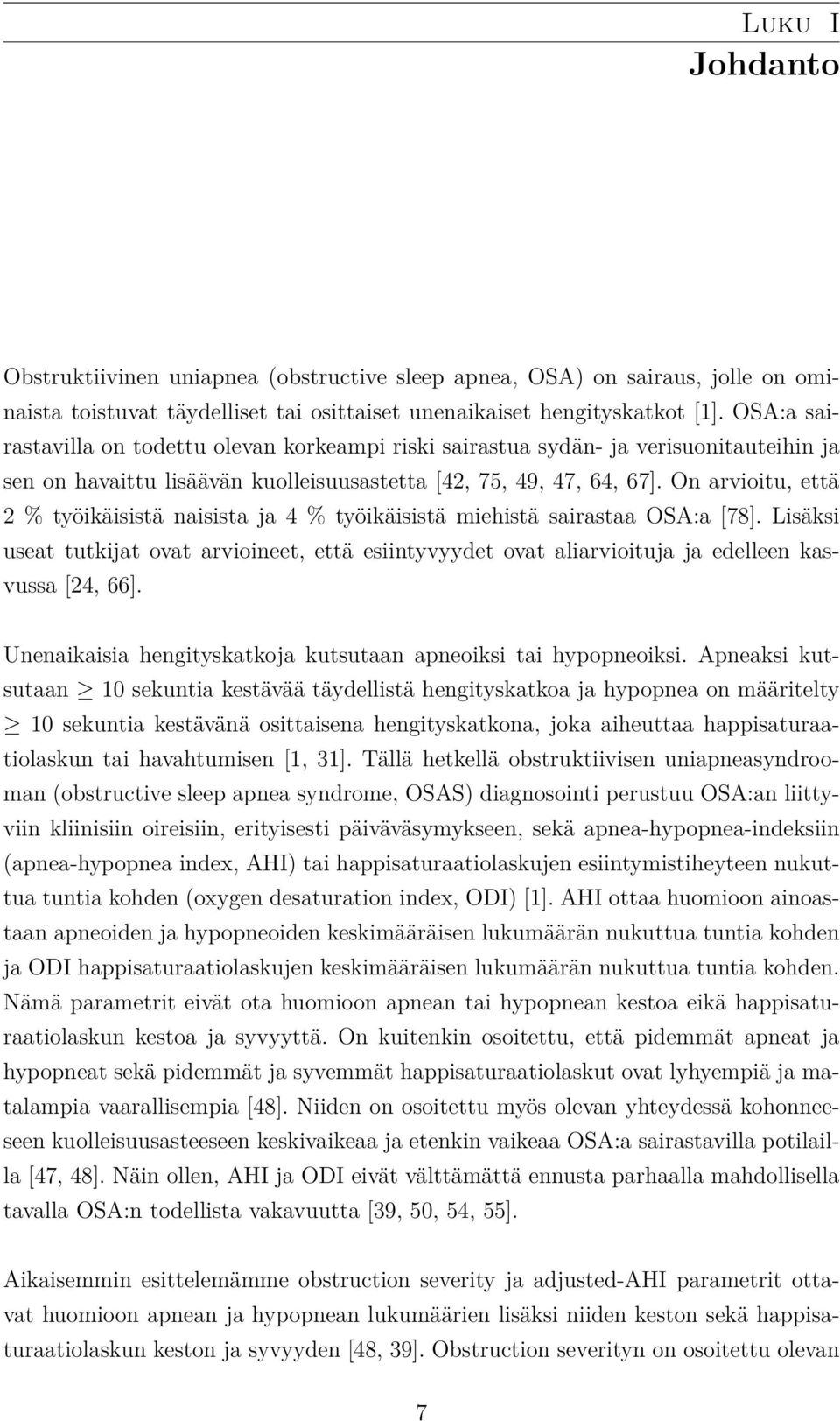 On arvioitu, että 2 % työikäisistä naisista ja 4 % työikäisistä miehistä sairastaa OSA:a [78].