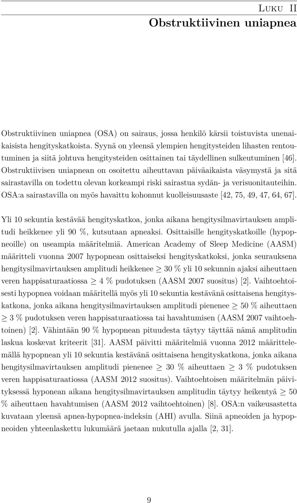 Obstruktiivisen uniapnean on osoitettu aiheuttavan päiväaikaista väsymystä ja sitä sairastavilla on todettu olevan korkeampi riski sairastua sydän- ja verisuonitauteihin.